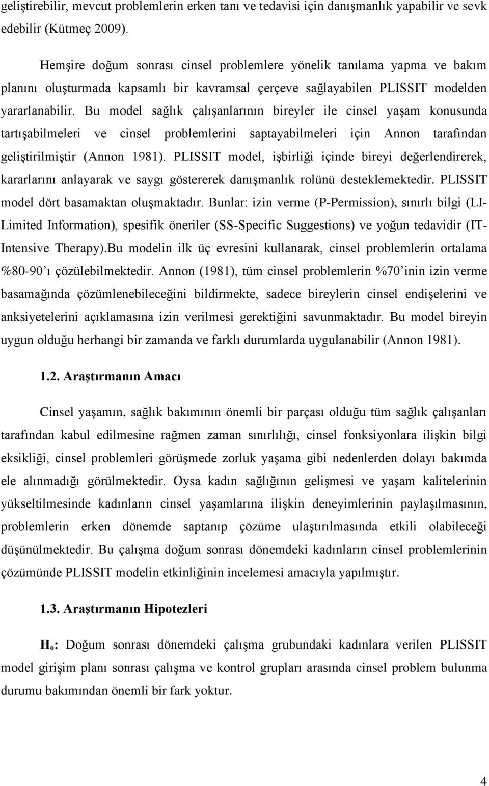 Bu model sağlık çalışanlarının bireyler ile cinsel yaşam konusunda tartışabilmeleri ve cinsel problemlerini saptayabilmeleri için Annon tarafından geliştirilmiştir (Annon 1981).