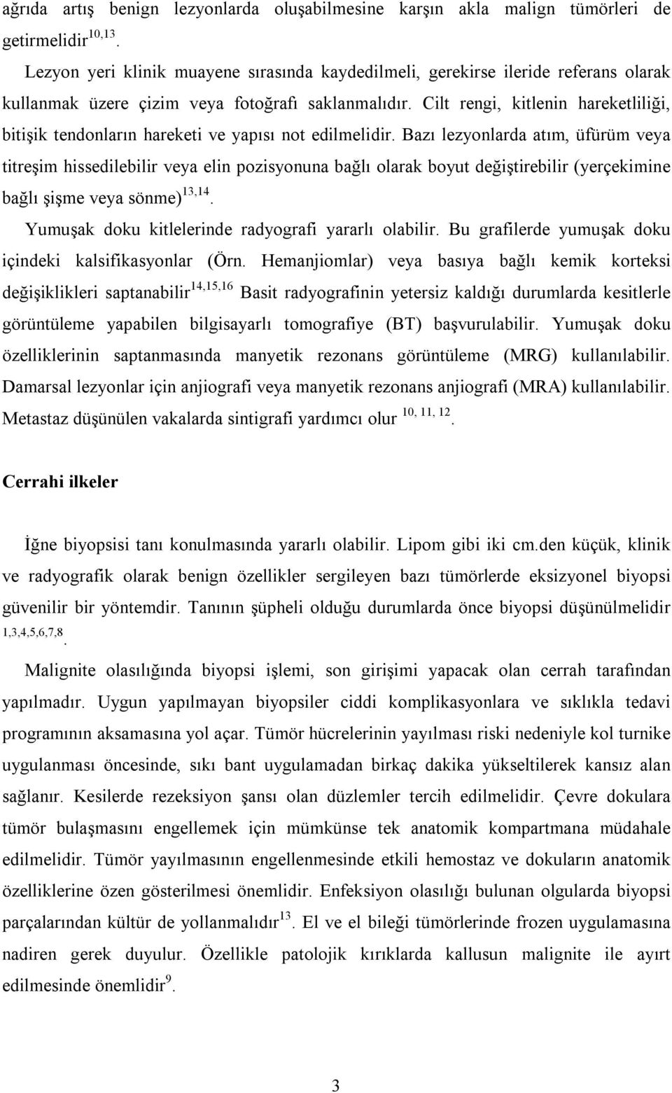 Cilt rengi, kitlenin hareketliliği, bitişik tendonların hareketi ve yapısı not edilmelidir.