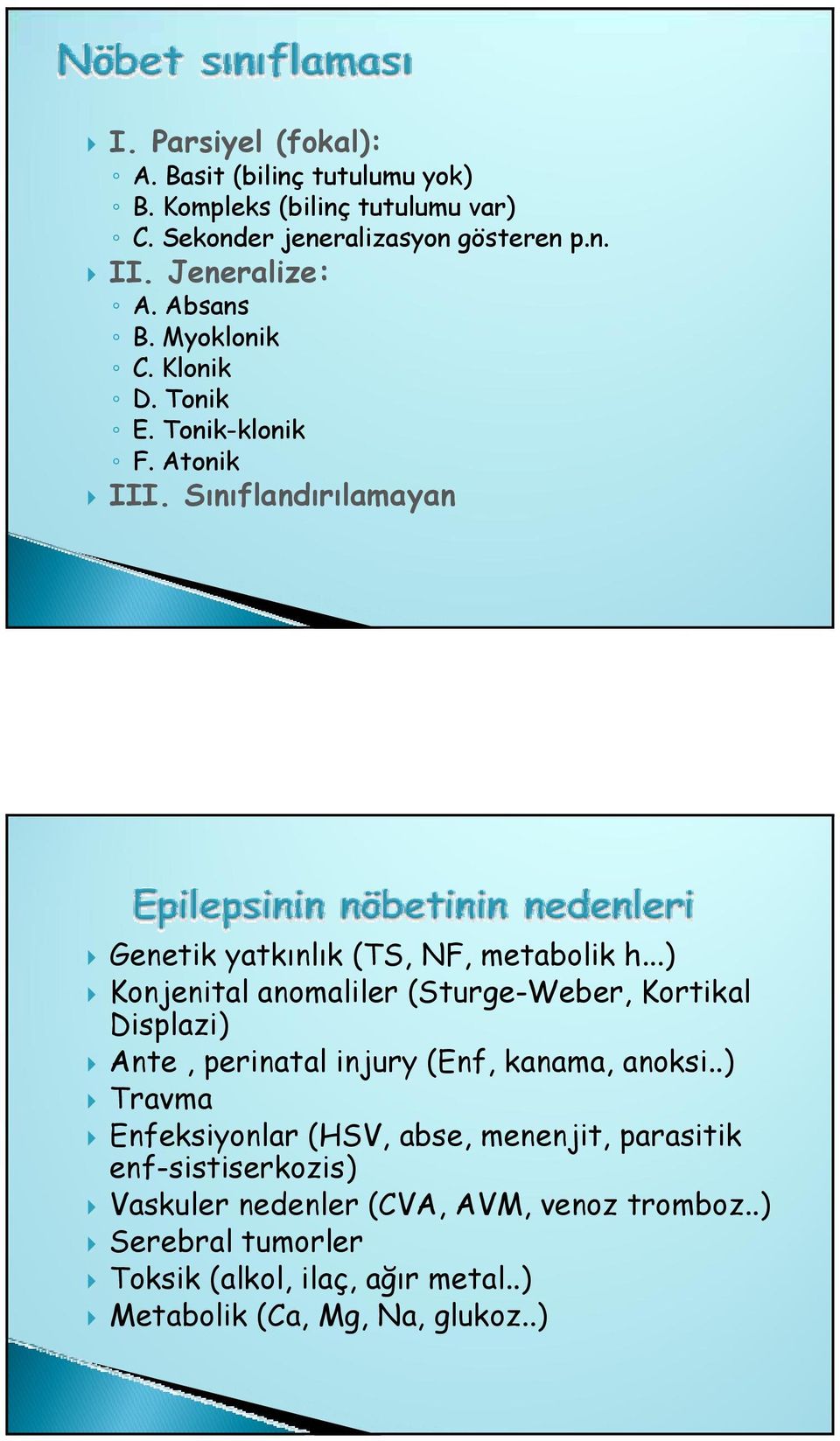 ..) Konjenital anomaliler (Sturge-Weber, Kortikal Displazi) Ante, perinatal injury (Enf, kanama, anoksi.