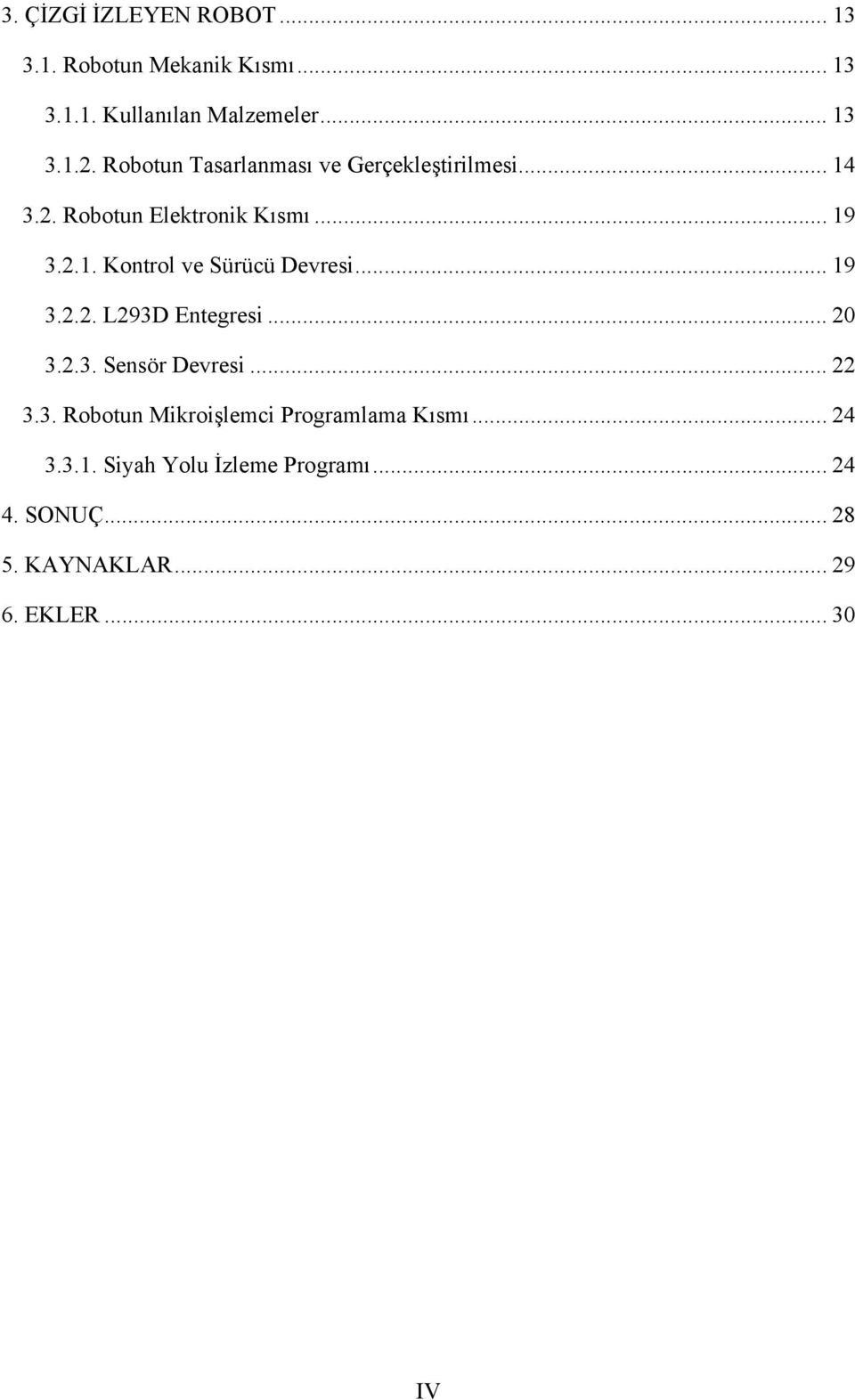 .. 19 3.2.2. L293D Entegresi... 20 3.2.3. Sensör Devresi... 22 3.3. Robotun Mikroişlemci Programlama Kısmı.