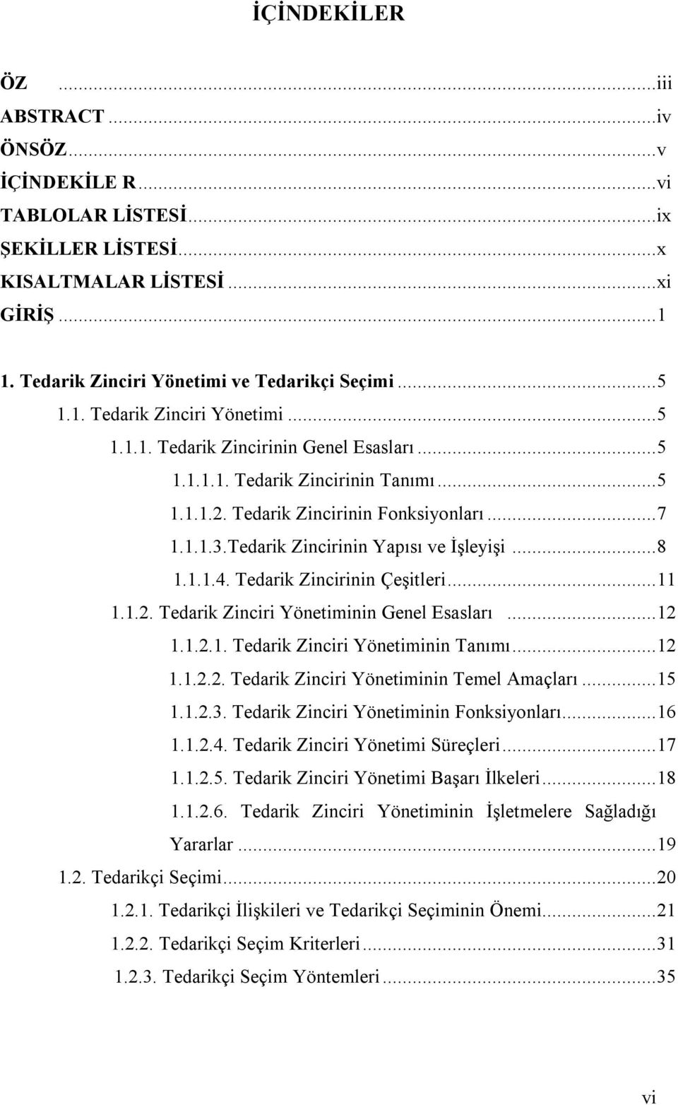 ..12 1.1.2.1. Tedarik Zinciri Yönetiminin Tanımı...12 1.1.2.2. Tedarik Zinciri Yönetiminin Temel Amaçları...15 1.1.2.3. Tedarik Zinciri Yönetiminin Fonksiyonları...16 1.1.2.4.