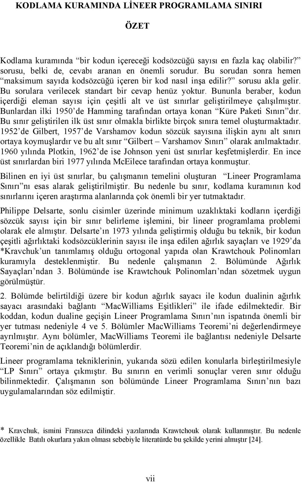 Buula beraber, odu çerdğ elema sayısı ç çeştl alt ve üst sıırlar gelştrlmeye çalışılmıştır. Bularda l 95 de Hammg tarafıda ortaya oa Küre Paet Sıırı dır.