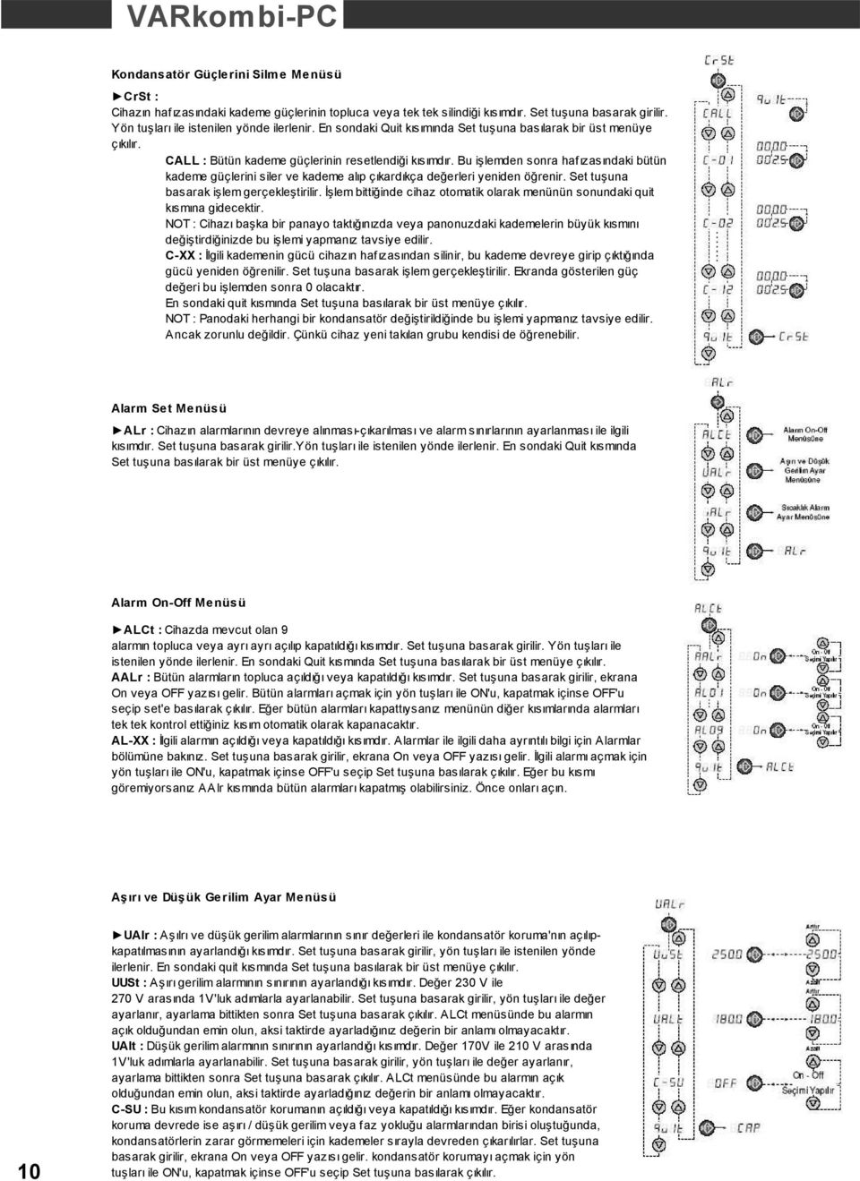 Bu işlemden sonra hafızasındaki bütün kademe güçlerini siler ve kademe alıp çıkardıkça değerleri yeniden öğrenir. Set tuşuna basarak işlem gerçekleştirilir.