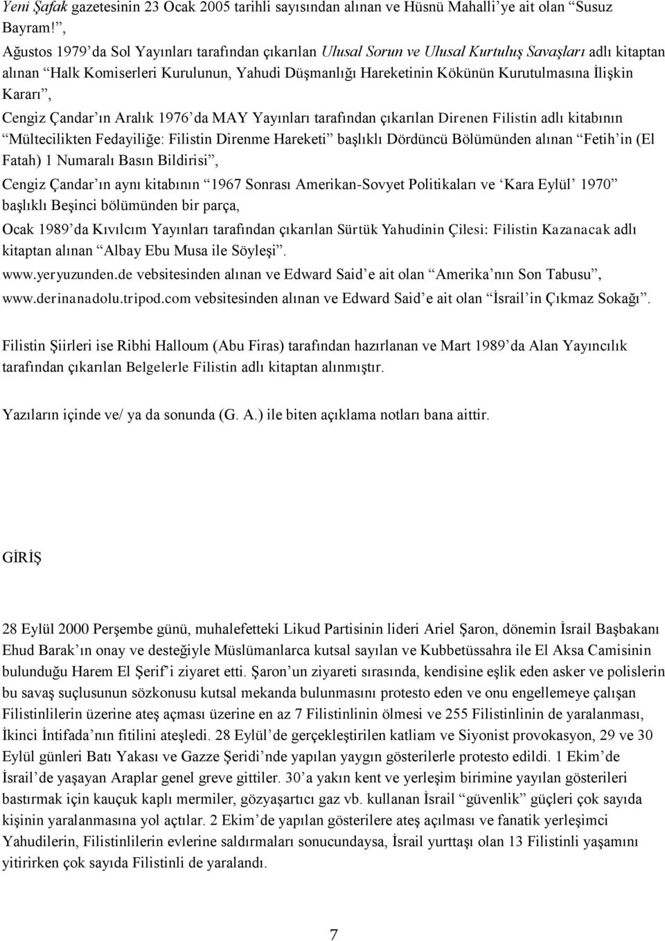 İlişkin Kararı, Cengiz Çandar ın Aralık 1976 da MAY Yayınları tarafından çıkarılan Direnen Filistin adlı kitabının Mültecilikten Fedayiliğe: Filistin Direnme Hareketi başlıklı Dördüncü Bölümünden