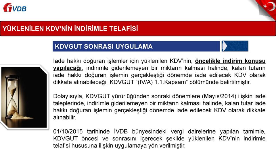 Dolayısıyla, KDVGUT yürürlüğünden sonraki dönemlere (Mayıs/2014) ilişkin iade taleplerinde, indirimle giderilemeyen bir miktarın kalması halinde, kalan tutar iade hakkı doğuran işlemin gerçekleştiği