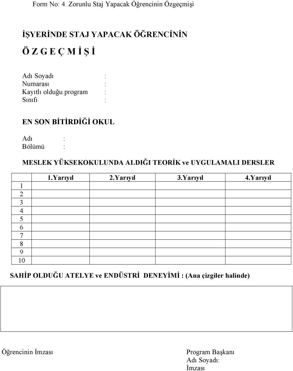 Numarası : Kayıtlı olduğu program : Sınıfı : EN SON BİTİRDİĞİ OKUL Adı : Bölümü : MESLEK YÜKSEKOKULUNDA