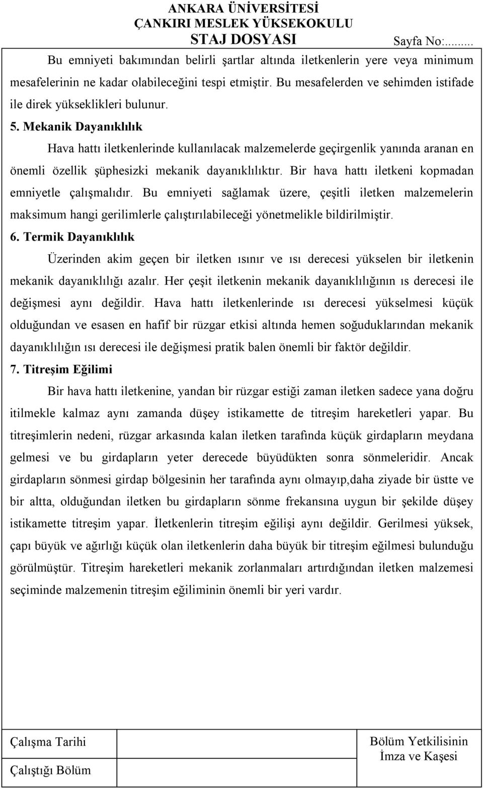 Bir hava hattı iletkeni kopmadan emniyetle çalışmalıdır. Bu emniyeti sağlamak üzere, çeşitli iletken malzemelerin maksimum hangi gerilimlerle çalıştırılabileceği yönetmelikle bildirilmiştir. 6.