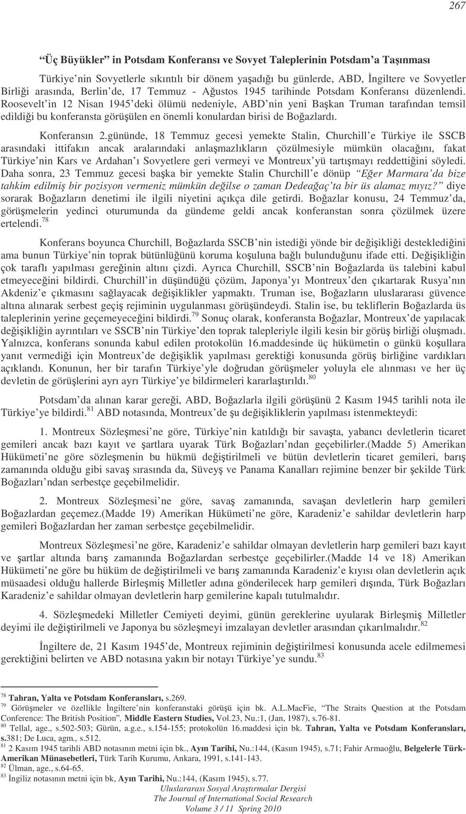 Roosevelt in 12 Nisan 1945 deki ölümü nedeniyle, ABD nin yeni Bakan Truman tarafından temsil edildii bu konferansta görüülen en önemli konulardan birisi de Boazlardı. Konferansın 2.