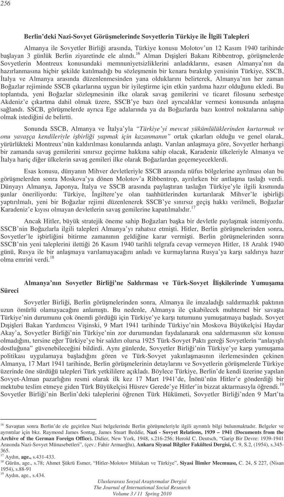 16 Alman Dıileri Bakanı Ribbentrop, görümelerde Sovyetlerin Montreux konusundaki memnuniyetsizliklerini anladıklarını, esasen Almanya nın da hazırlanmasına hiçbir ekilde katılmadıı bu sözlemenin bir