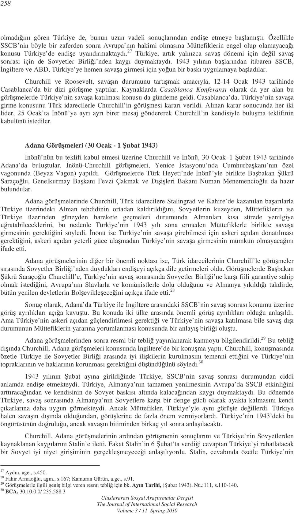 27 Türkiye, artık yalnızca sava dönemi için deil sava sonrası için de Sovyetler Birlii nden kaygı duymaktaydı.