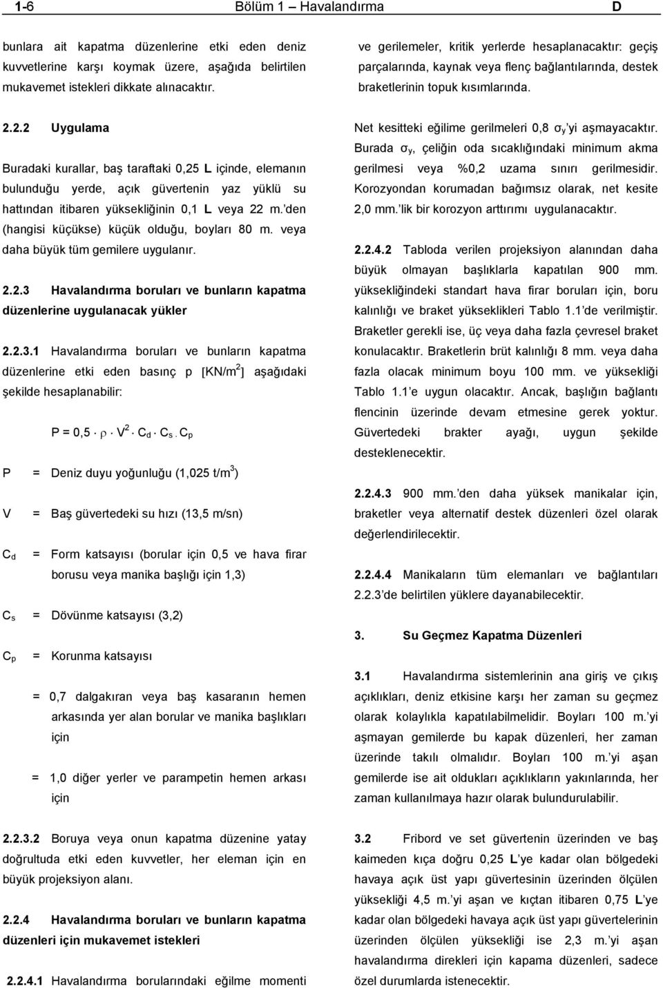 2.2 Uygulama Buradaki kurallar, baş taraftaki 0,25 L içinde, elemanın bulunduğu yerde, açık güvertenin yaz yüklü su hattından itibaren yüksekliğinin 0,1 L veya 22 m.