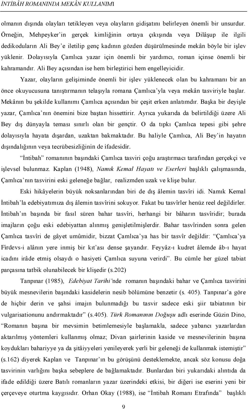 Dolayısıyla Çamlıca yazar için önemli bir yardımcı, roman içinse önemli bir kahramandır. Ali Bey açısından ise hem birleştirici hem engelleyicidir.