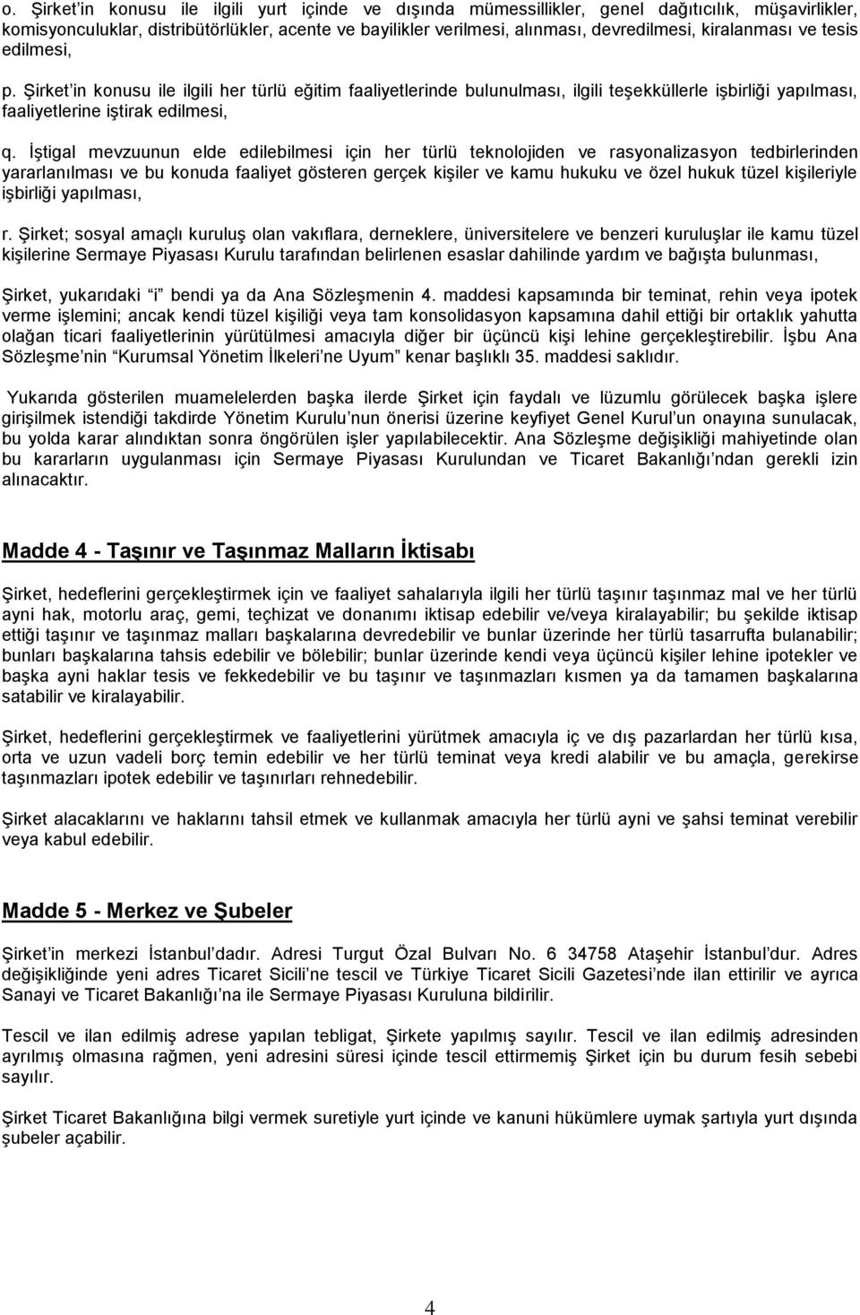 İştigal mevzuunun elde edilebilmesi için her türlü teknolojiden ve rasyonalizasyon tedbirlerinden yararlanılması ve bu konuda faaliyet gösteren gerçek kişiler ve kamu hukuku ve özel hukuk tüzel