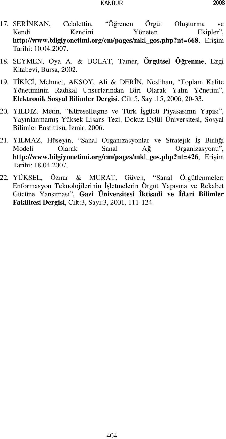 TİKİCİ, Mehmet, AKSOY, Ali & DERİN, Neslihan, Toplam Kalite Yönetiminin Radikal Unsurlarından Biri Olarak Yalın Yönetim, Elektronik Sosyal Bilimler Dergisi, Cilt:5, Sayı:15, 200