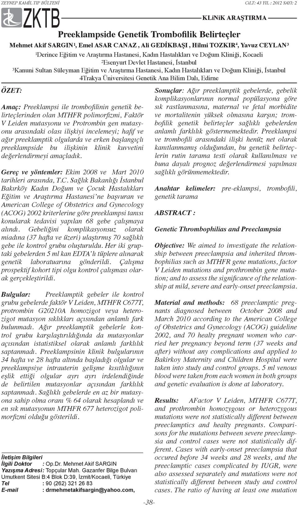 Sağlık Bakanlığı İstanbul Bakırköy Kadın Doğum ve Çocuk Hastalıkları Eğitim ve Araştırma Hastanesi ne başvuran ve American College of Obstetrics and Gynecology (ACOG) 2002 kriterlerine göre