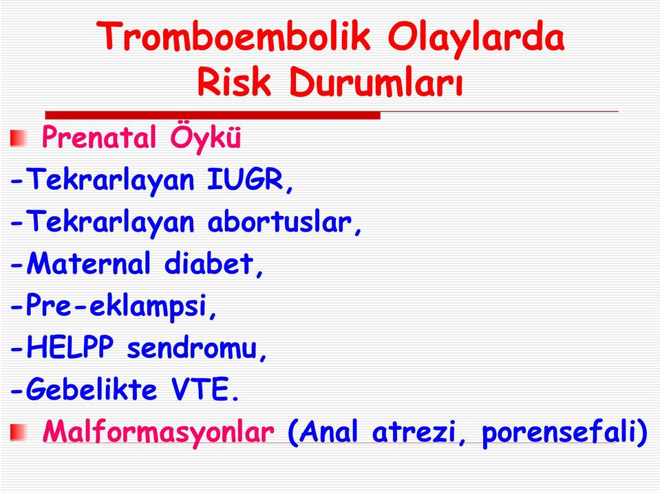 -Maternal diabet, -Pre-eklampsi, -HELPP sendromu,