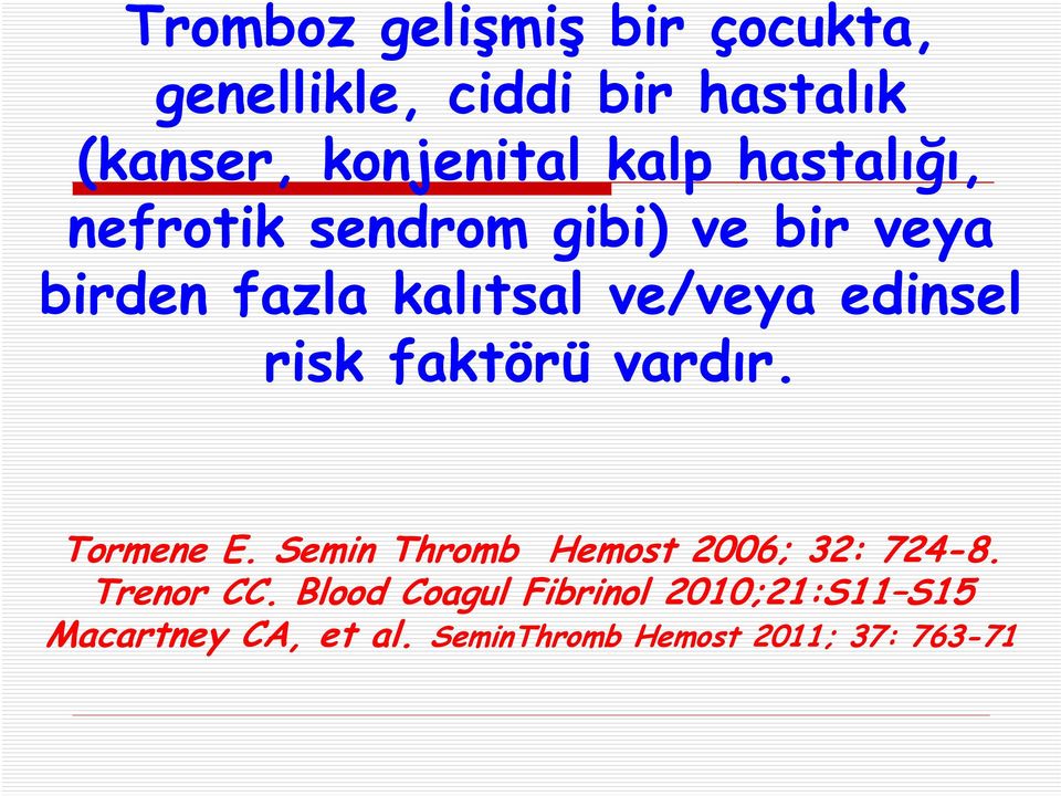 risk faktörü vardır. Tormene E. Semin Thromb Hemost 2006; 32: 724-8. Trenor CC.