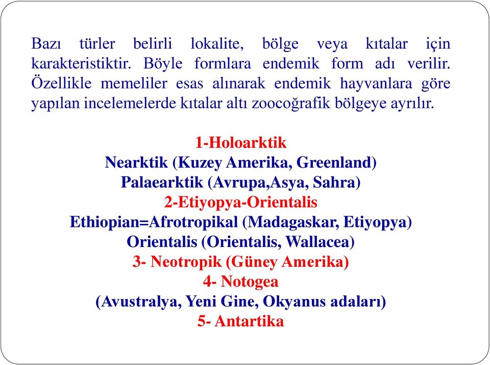 1-Holoarktik Nearktik (Kuzey Amerika, Greenland) Palaearktik (Avrupa,Asya, Sahra) 2-Etiyopya-Orientalis Ethiopian=Afrotropikal
