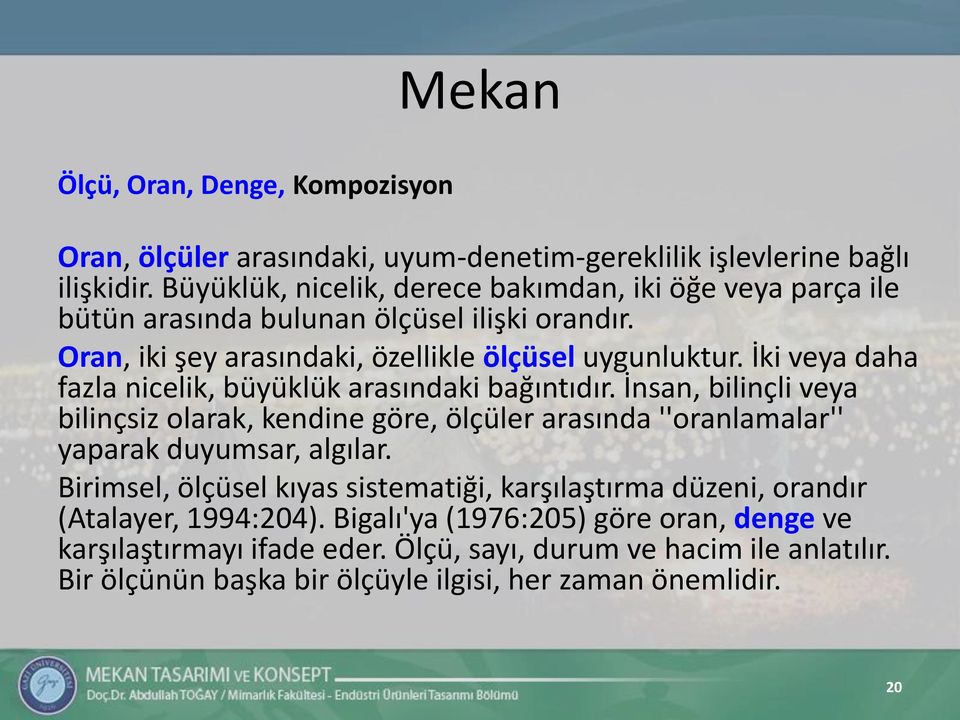 İki veya daha fazla nicelik, büyüklük arasındaki bağıntıdır. İnsan, bilinçli veya bilinçsiz olarak, kendine göre, ölçüler arasında ''oranlamalar'' yaparak duyumsar, algılar.