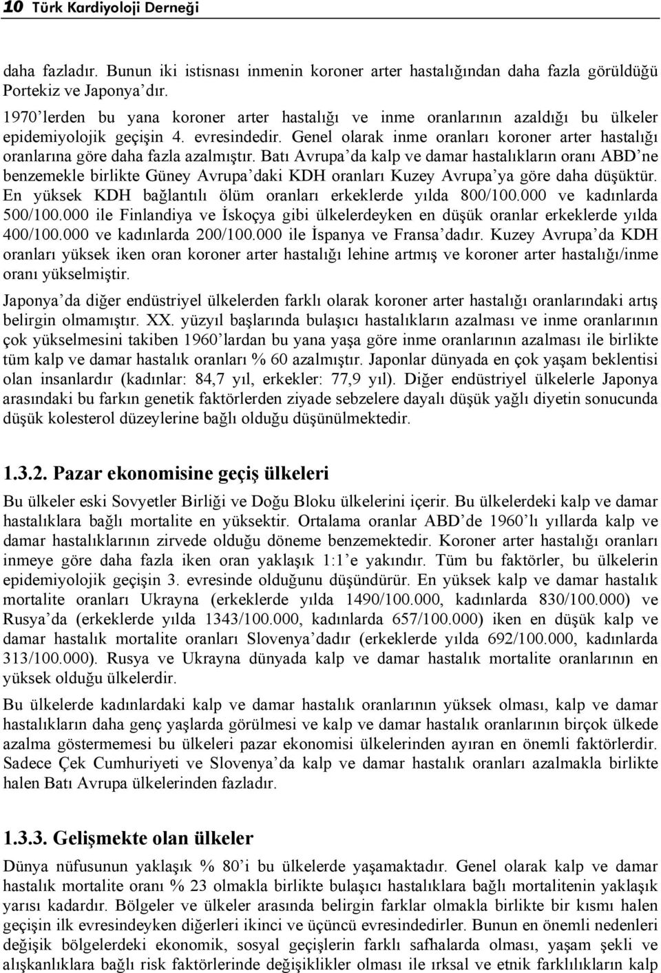 Genel olarak inme oranları koroner arter hastalığı oranlarına göre daha fazla azalmıştır.