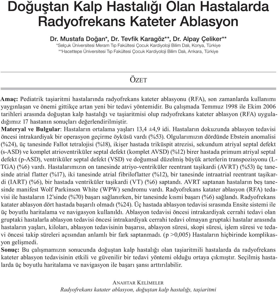 Pediatrik taşiaritmi hastalarında radyofrekans kateter ablasyonu (RFA), son zamanlarda kullanımı yaygınlaşan ve önemi gittikçe artan yeni bir tedavi yöntemidir.