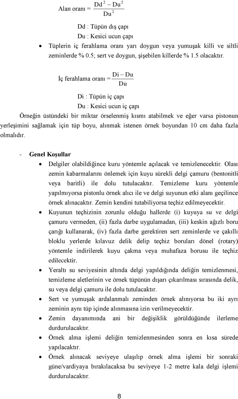 İç ferahlama oranı = Di Du Du Di : Tüpün iç çapı Du : Kesici ucun iç çapı Örneğin üstündeki bir miktar örselenmiş kısmı atabilmek ve eğer varsa pistonun yerleşimini sağlamak için tüp boyu, alınmak