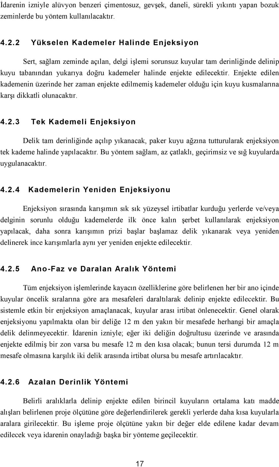 Enjekte edilen kademenin üzerinde her zaman enjekte edilmemiş kademeler olduğu için kuyu kusmalarına karşı dikkatli olunacaktır. 4.2.