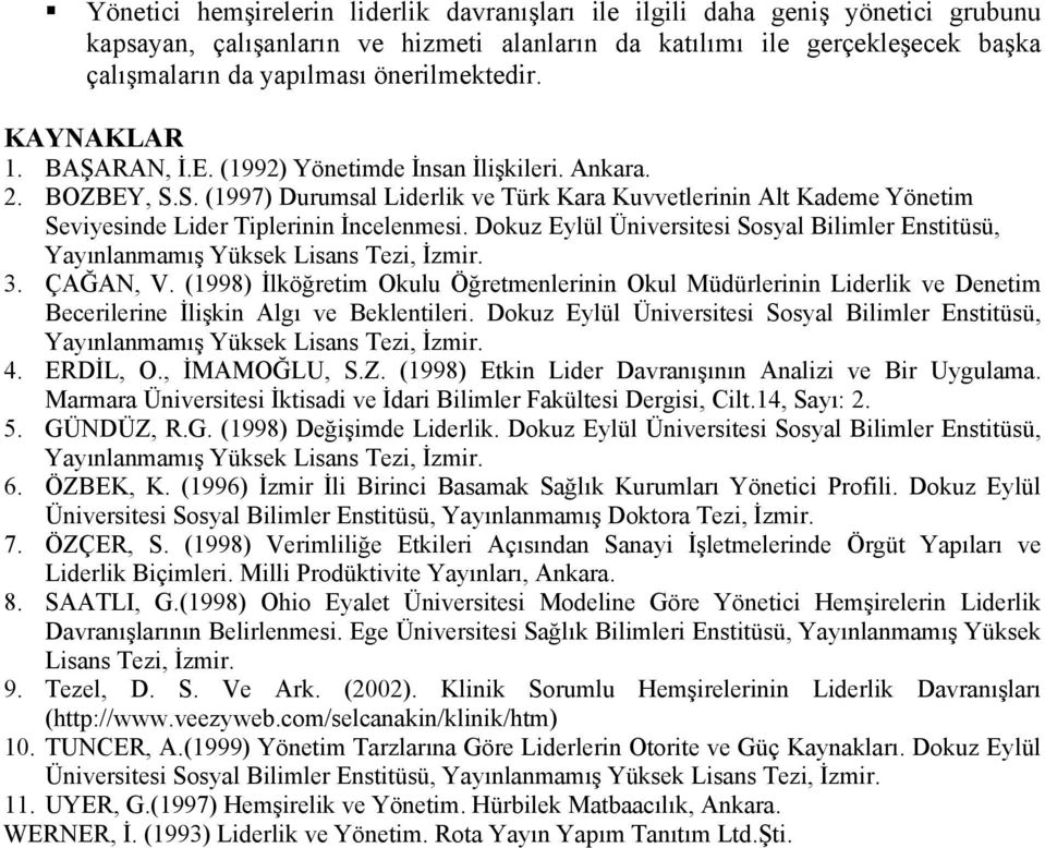 S. (1997) Durumsal Liderlik ve Türk Kara Kuvvetlerinin Alt Kademe Yönetim Seviyesinde Lider Tiplerinin İncelenmesi.