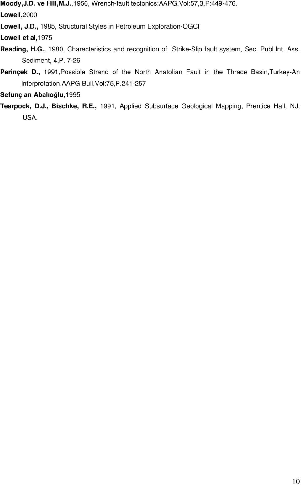 , 1991,Possible Strand of the North Anatolian Fault in the Thrace Basin,Turkey-An Interpretation.AAPG Bull.Vol:75,P.