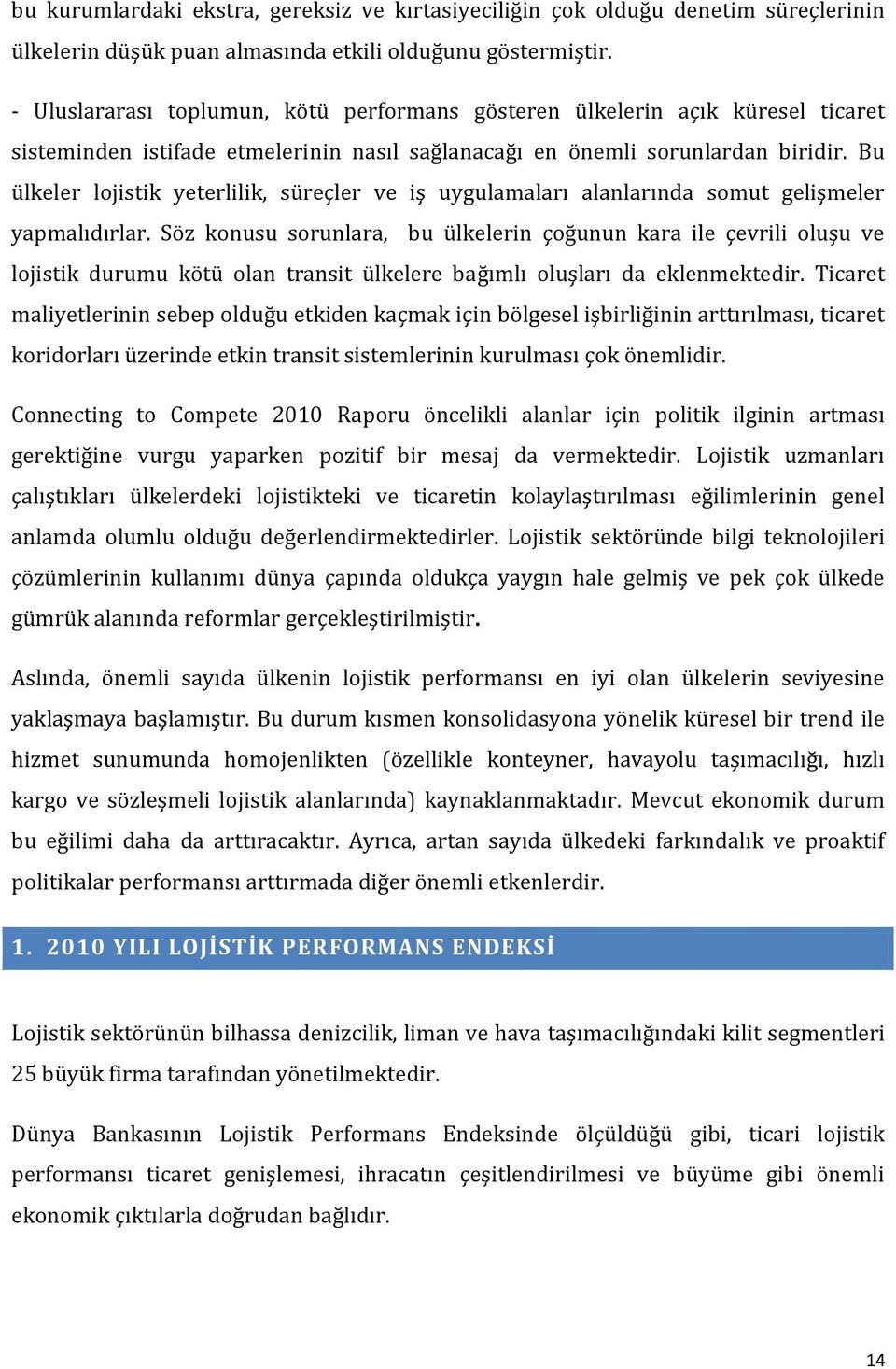 Bu ülkeler lojistik yeterlilik, süreçler ve iş uygulamaları alanlarında somut gelişmeler yapmalıdırlar.