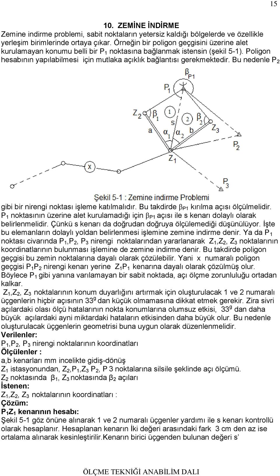 Bu nedenle P ibi bir nireni noktası işleme katılmalıdır. Bu takdirde β P kırılma açısı ölçülmelidir. P noktasının üzerine alet kurulamadığı için β P açısı ile s kenarı dolaylı olarak belirlenmelidir.