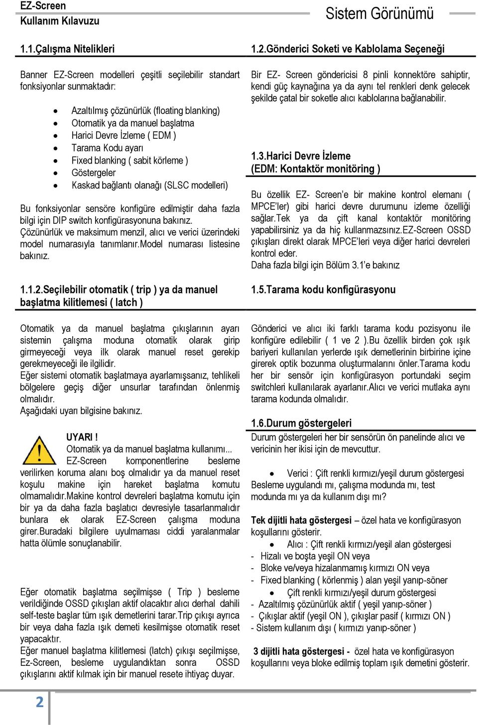 konfigürasyonuna bakınız. Çözünürlük ve maksimum menzil, alıcı ve verici üzerindeki model numarasıyla tanımlanır.model numarası listesine bakınız. 1.1.2.