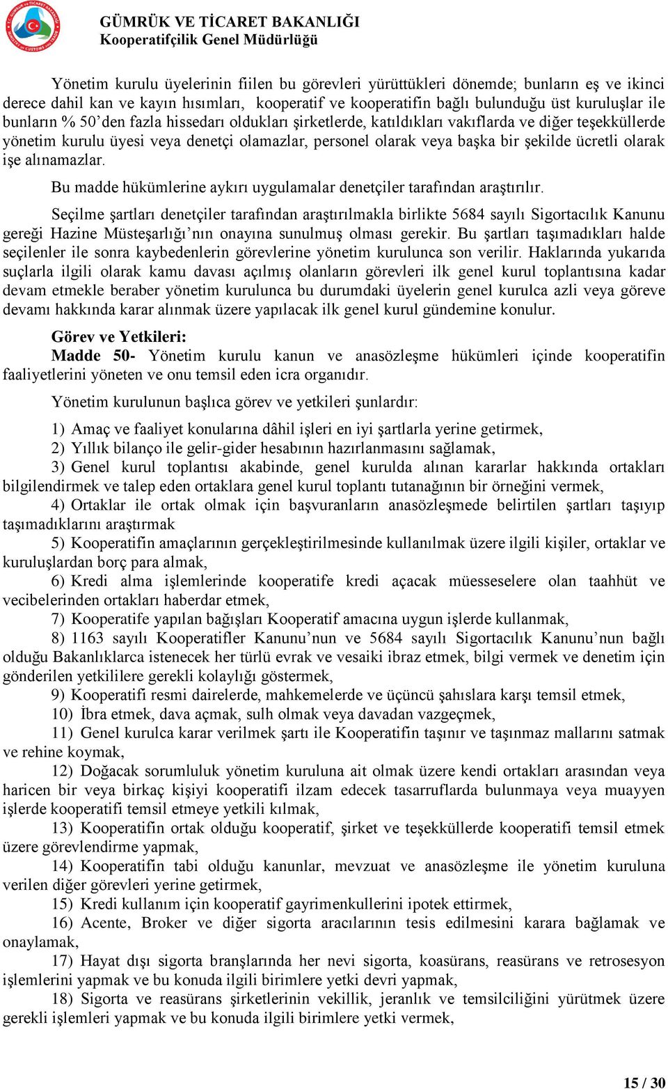 alınamazlar. Bu madde hükümlerine aykırı uygulamalar denetçiler tarafından araştırılır.