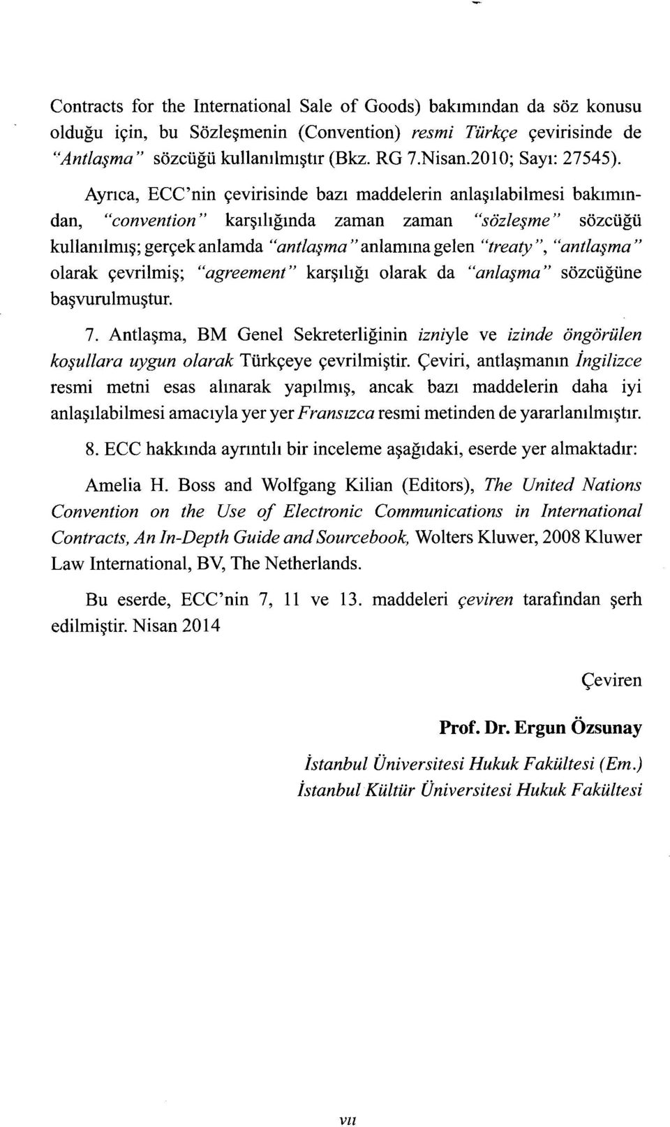 Ayrıca, ECC'nin çevirisinde bazı maddelerin anlaşılabilmesi bakımından, "convention" karşılığında zaman zaman "sözleşme" sözcüğü kullanılmış; gerçek anlamda "antlaşma" anlamına gelen "treaty ",