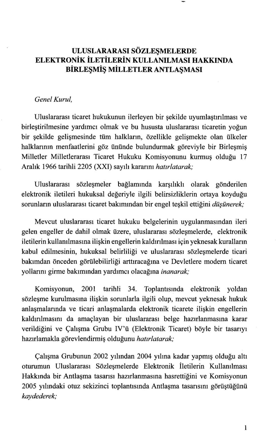 göreviyle bir Birleşmiş Milletler Milletlerarası Ticaret Hukuku Komisyonunu kurmuş olduğu 17 Aralık 1966 tarihli 2205 (XXI) sayılı kararını hatırlatarak; Uluslararası sözleşmeler bağlamında