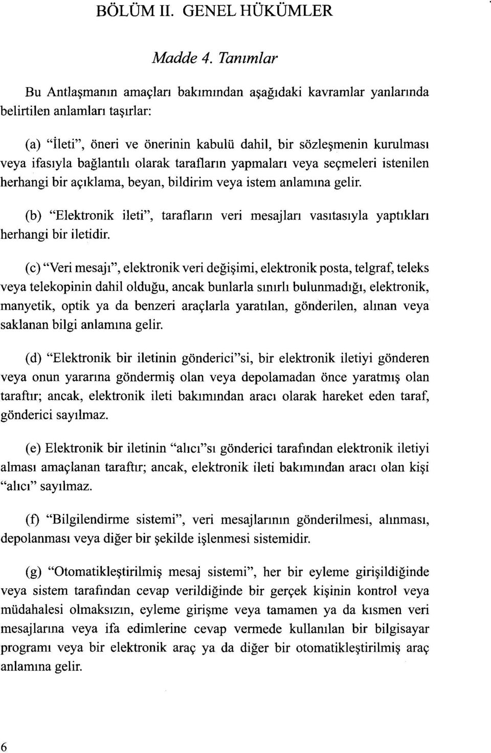 bağlantılı olarak tarafların yapmaları veya seçmeleri istenilen herhangi bir açıklama, beyan, bildirim veya istem anlamına gelir.