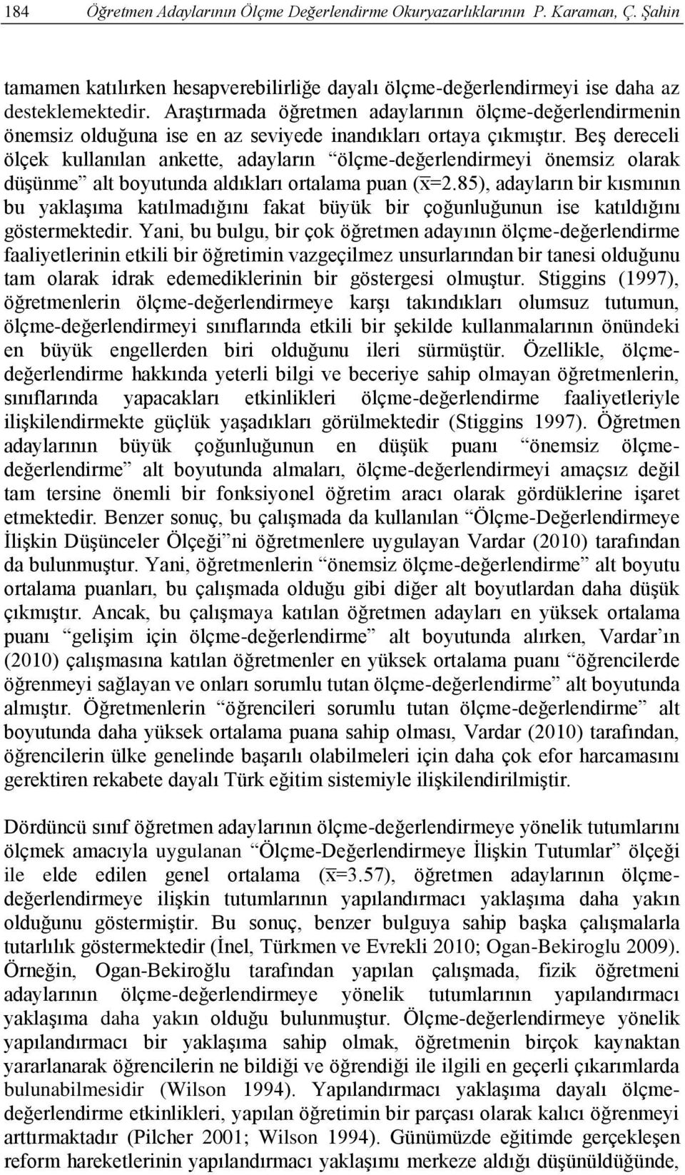 Beş dereceli ölçek kullanılan ankette, adayların ölçme-değerlendirmeyi önemsiz olarak düşünme alt boyutunda aldıkları ortalama puan ( =2.