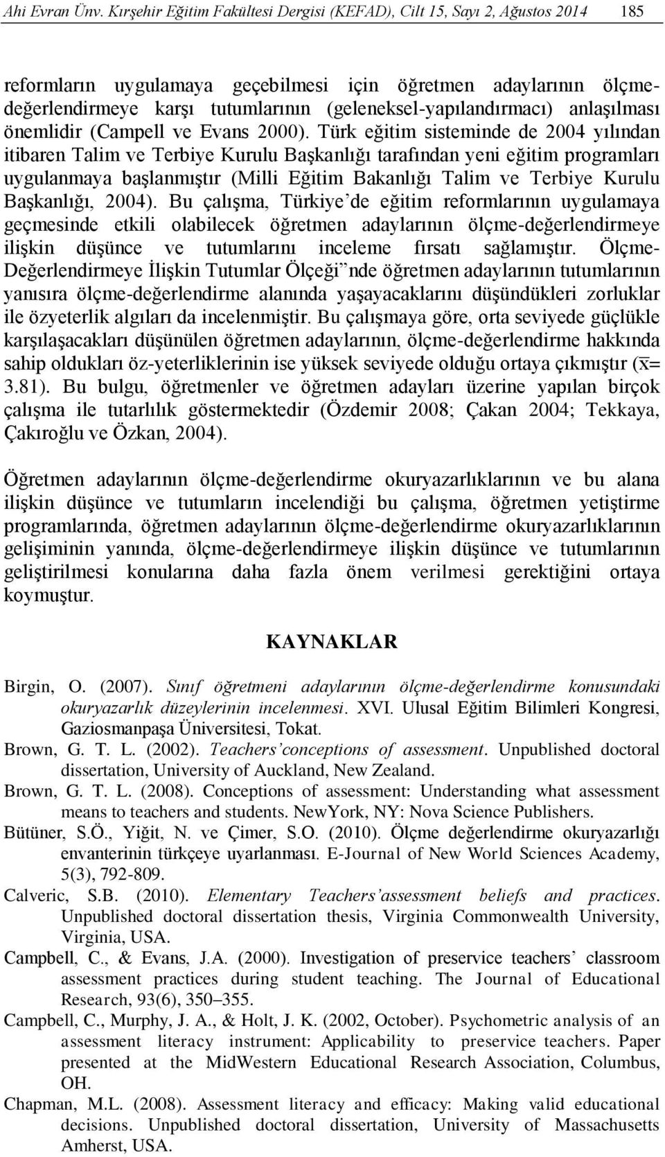 (geleneksel-yapılandırmacı) anlaşılması önemlidir (Campell ve Evans 2000).