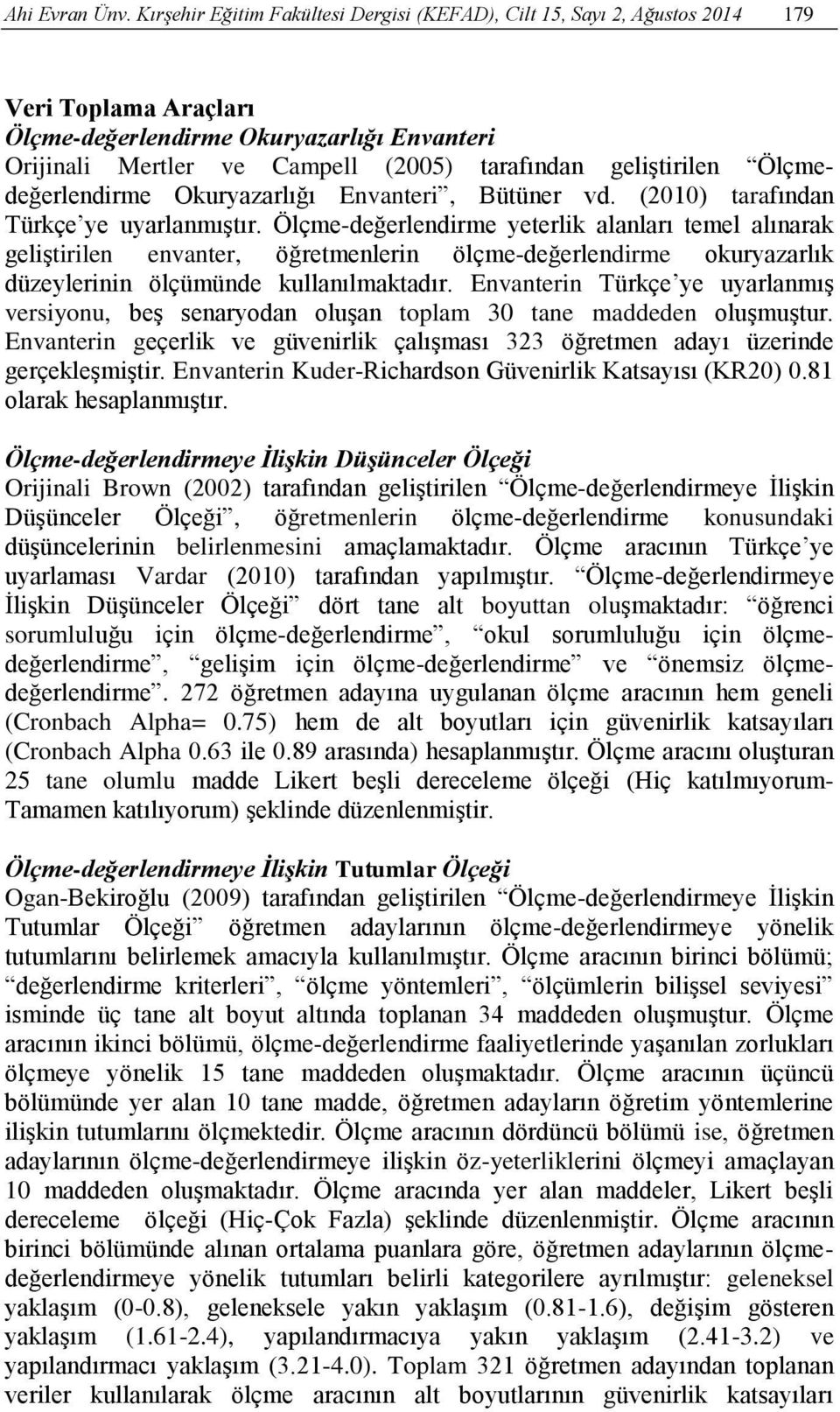 geliştirilen Ölçmedeğerlendirme Okuryazarlığı Envanteri, Bütüner vd. (2010) tarafından Türkçe ye uyarlanmıştır.