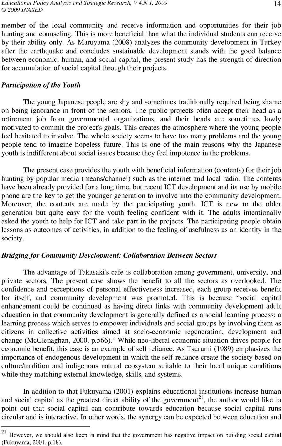 As Maruyama (2008) analyzes the community development in Turkey after the earthquake and concludes sustainable development stands with the good balance between economic, human, and social capital,