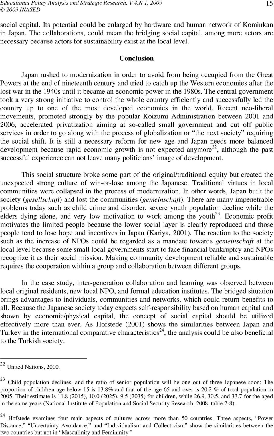 Conclusion Japan rushed to modernization in order to avoid from being occupied from the Great Powers at the end of nineteenth century and tried to catch up the Western economies after the lost war in