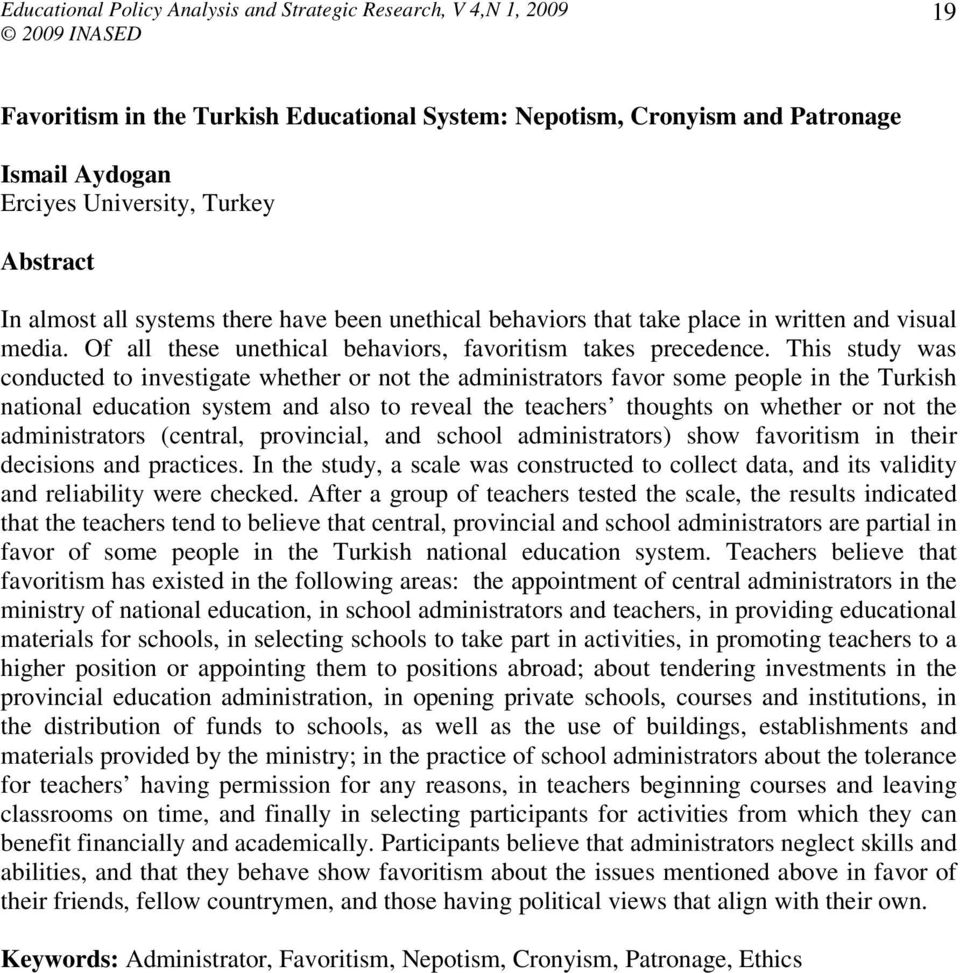 This study was conducted to investigate whether or not the administrators favor some people in the Turkish national education system and also to reveal the teachers thoughts on whether or not the