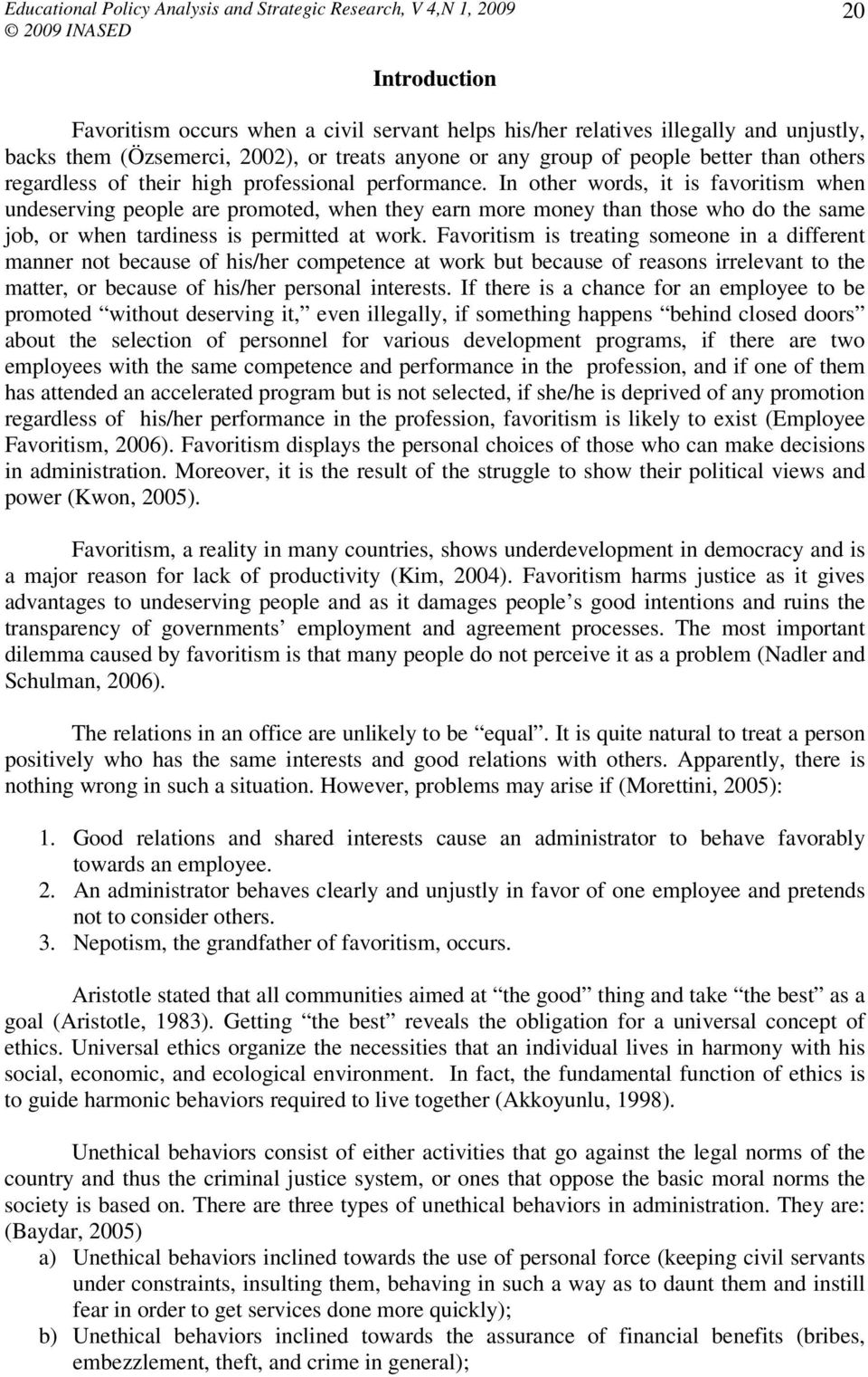 In other words, it is favoritism when undeserving people are promoted, when they earn more money than those who do the same job, or when tardiness is permitted at work.