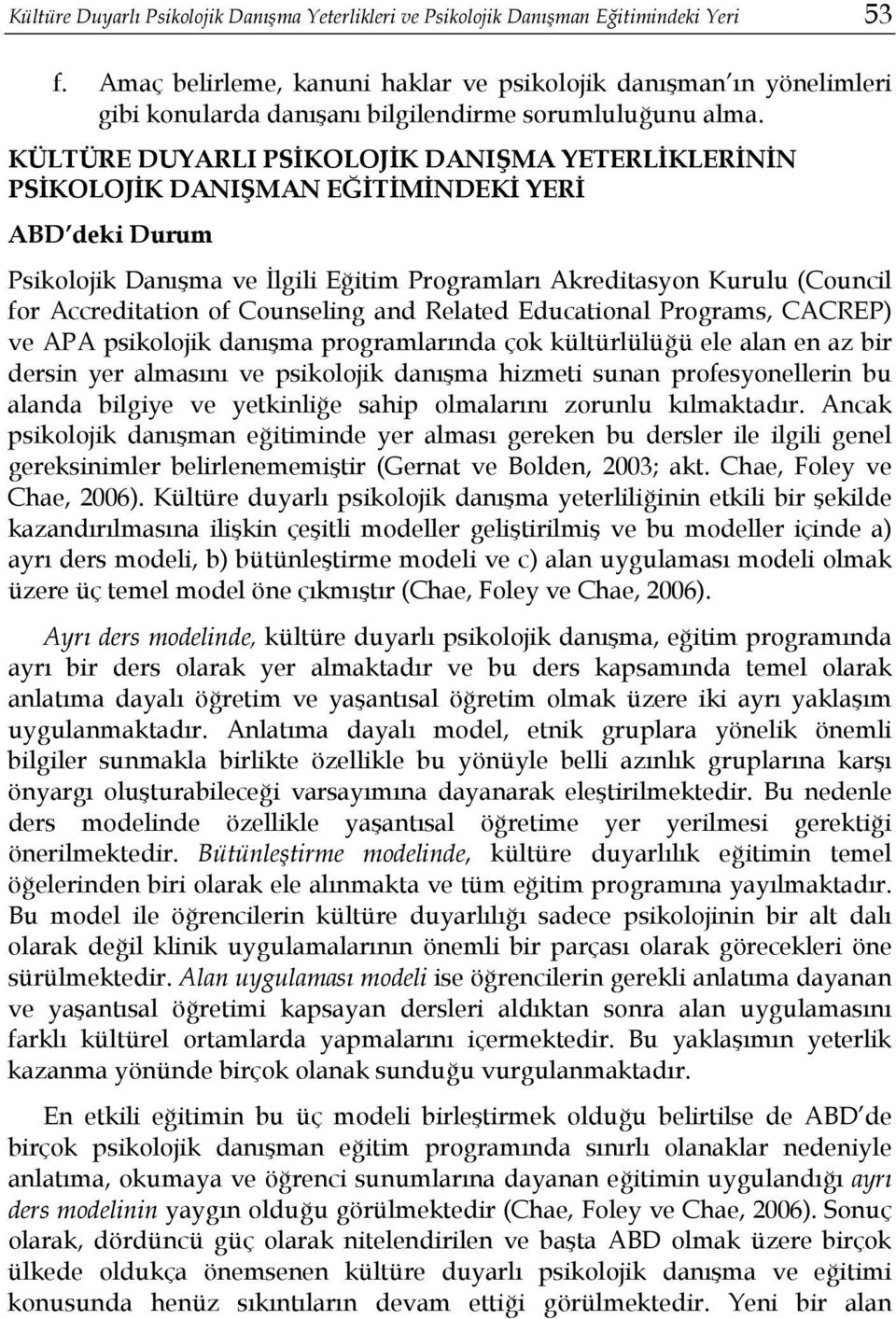 KÜLTÜRE DUYARLI PSİKOLOJİK DANIŞMA YETERLİKLERİNİN PSİKOLOJİK DANIŞMAN EĞİTİMİNDEKİ YERİ ABD deki Durum Psikolojik Danışma ve İlgili Eğitim Programları Akreditasyon Kurulu (Council for Accreditation