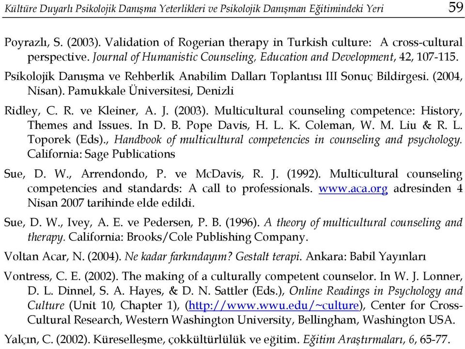 Pamukkale Üniversitesi, Denizli Ridley, C. R. ve Kleiner, A. J. (2003). Multicultural counseling competence: History, Themes and Issues. In D. B. Pope Davis, H. L. K. Coleman, W. M. Liu & R. L. Toporek (Eds).