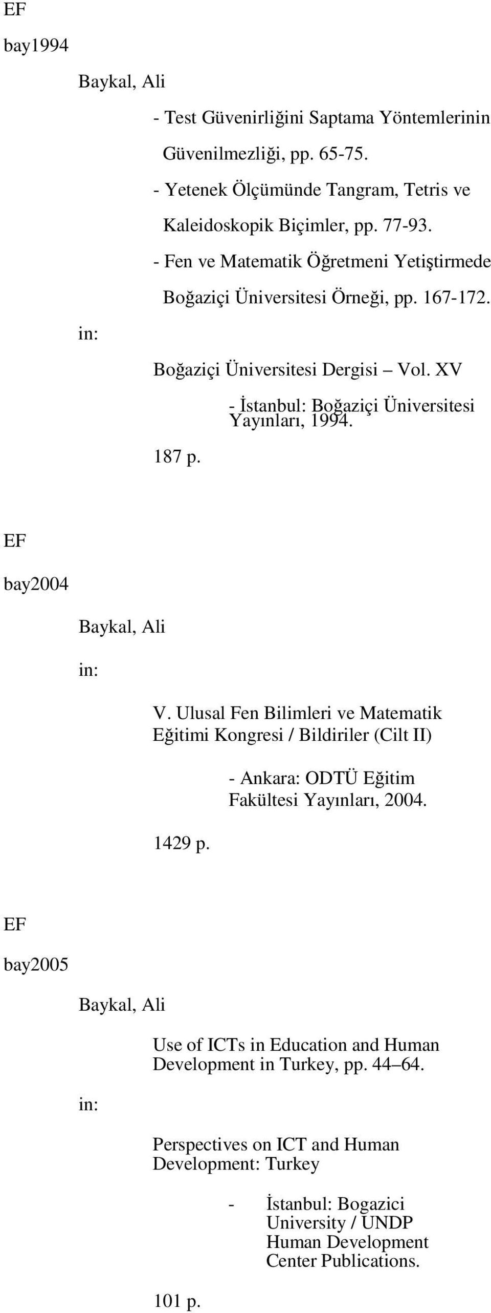 Ulusal Fen Bilimleri ve Matematik Eğitimi Kongresi / Bildiriler (Cilt II) 1429 p. - Ankara: ODTÜ Eğitim Fakültesi Yayınları, 2004.