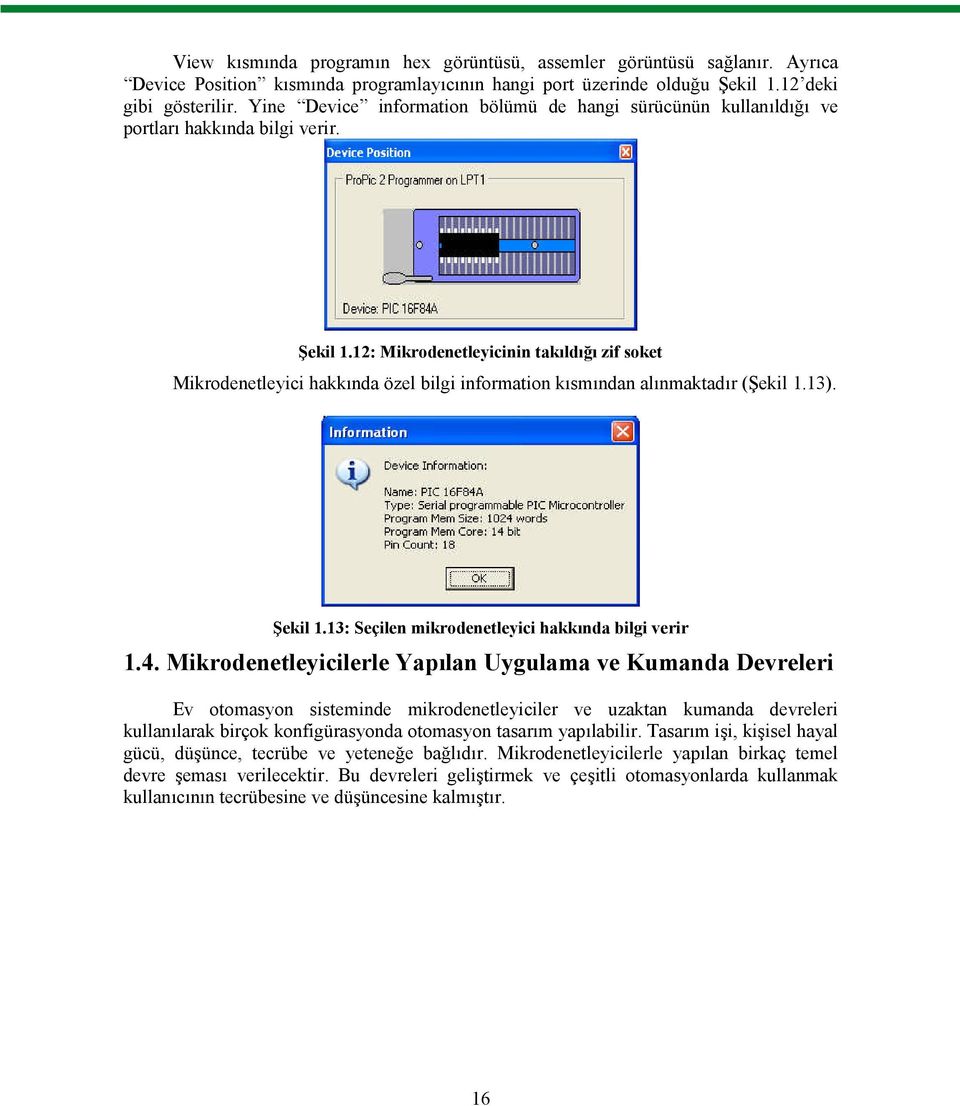 12: Mikrodenetleyicinin takıldığı zif soket Mikrodenetleyici hakkında özel bilgi information kısmından alınmaktadır (Şekil 1.13). Şekil 1.13: Seçilen mikrodenetleyici hakkında bilgi verir 1.4.