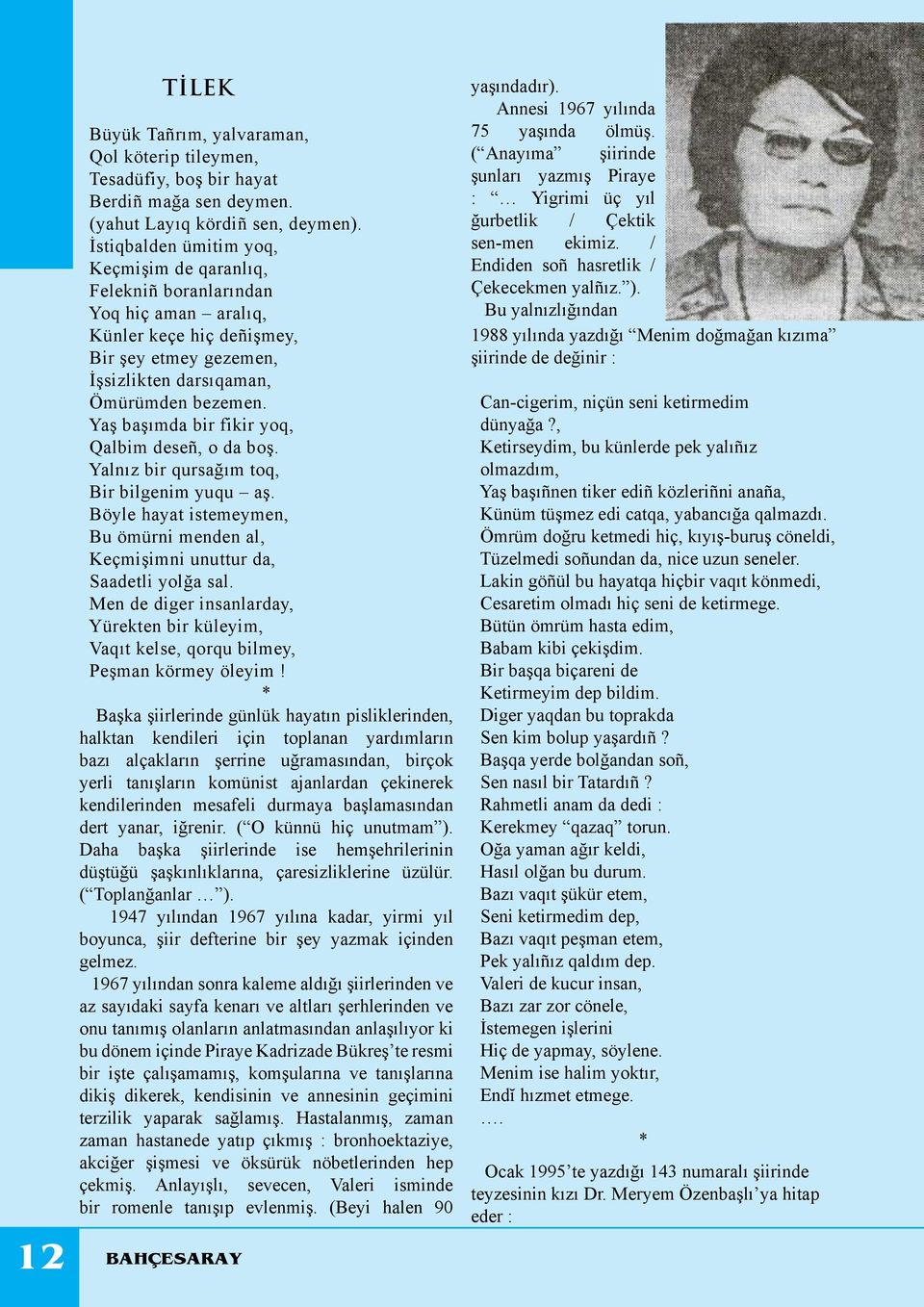 Yaş başımda bir fikir yoq, Qalbim deseñ, o da boş. Yalnız bir qursağım toq, Bir bilgenim yuqu aş. Böyle hayat istemeymen, Bu ömürni menden al, Keçmişimni unuttur da, Saadetli yolğa sal.