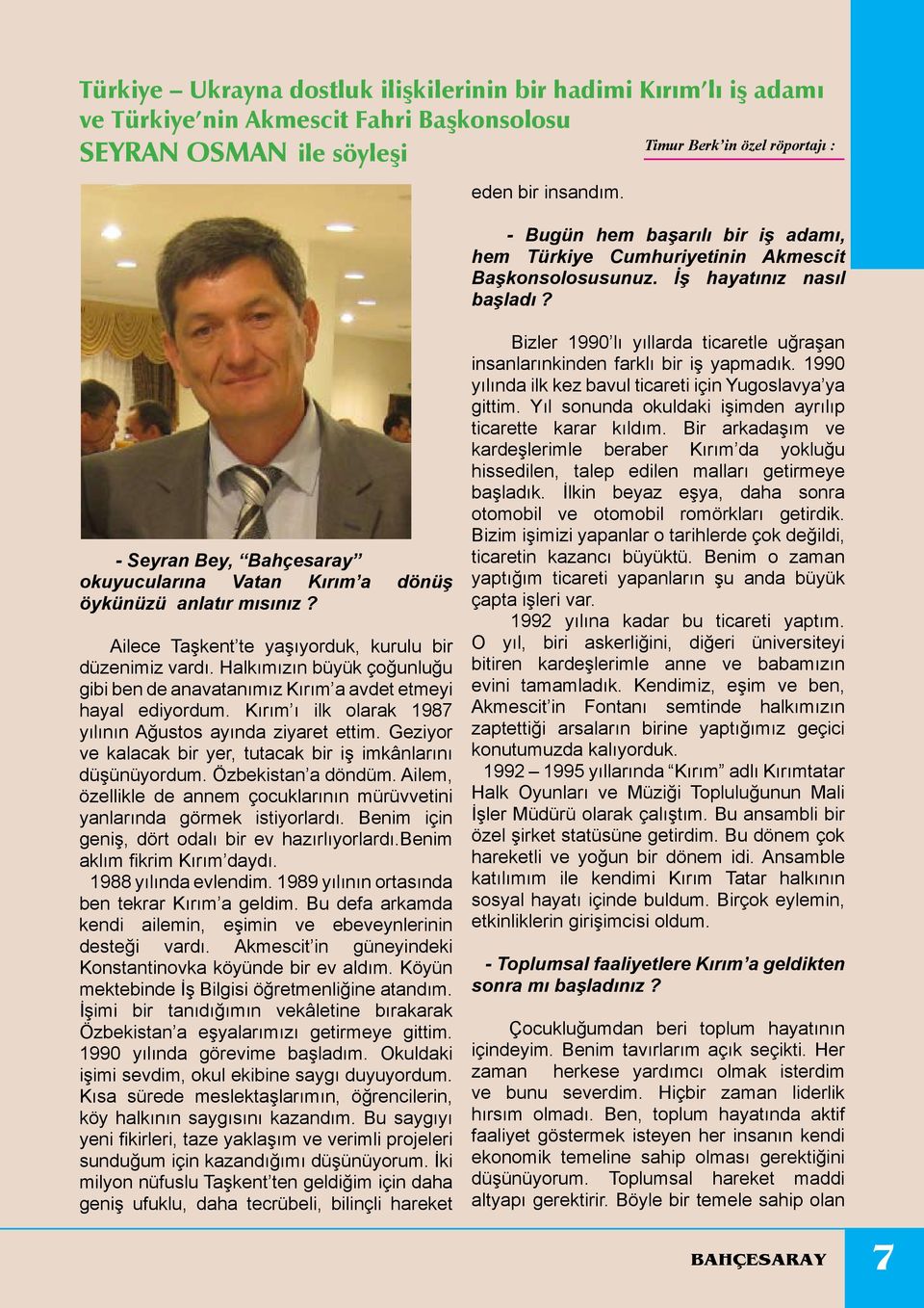 - Seyran Bey, Bahçesaray okuyucularına Vatan Kırım a dönüş öykünüzü anlatır mısınız? Ailece Taşkent te yaşıyorduk, kurulu bir düzenimiz vardı.