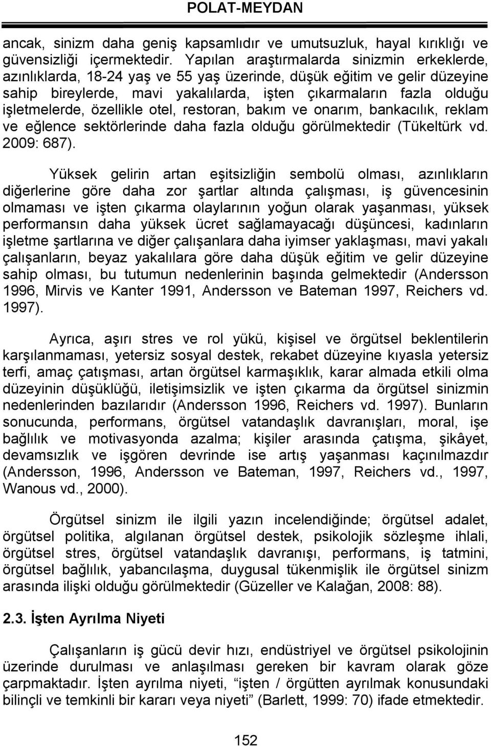 işletmelerde, özellikle otel, restoran, bakım ve onarım, bankacılık, reklam ve eğlence sektörlerinde daha fazla olduğu görülmektedir (Tükeltürk vd. 2009: 687).